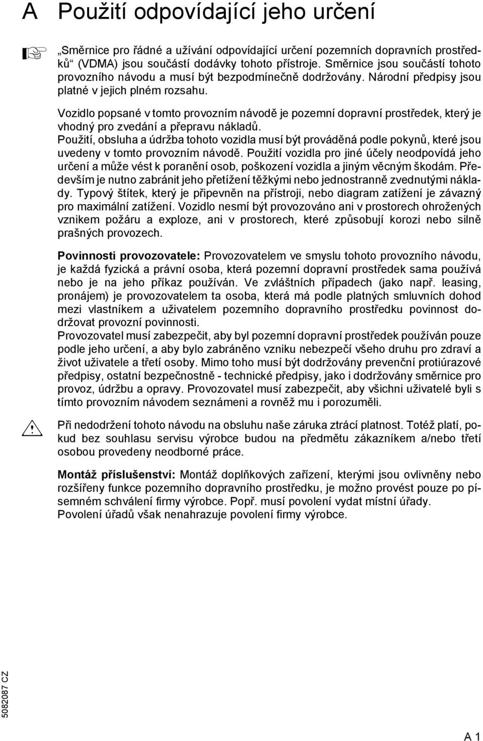 Vozidlo popsané v tomto provozním návodě je pozemní dopravní prostředek, který je vhodný pro zvedání a přepravu nákladů.