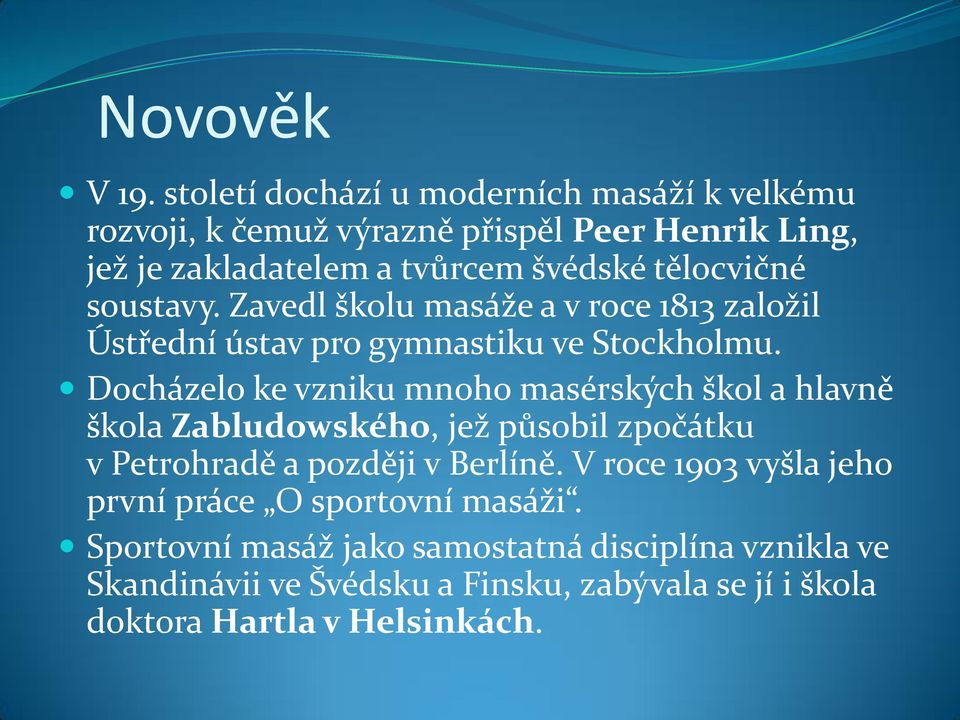 tělocvičné soustavy. Zavedl školu masáže a v roce 1813 založil Ústřední ústav pro gymnastiku ve Stockholmu.