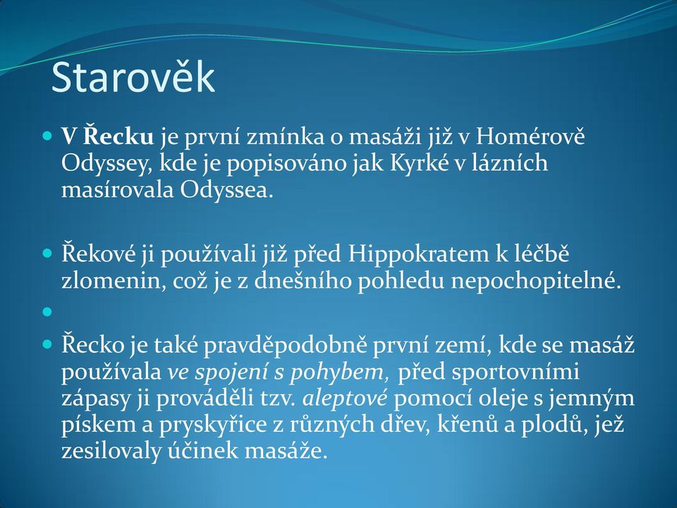 Řecko je také pravděpodobně první zemí, kde se masáž používala ve spojení s pohybem, před sportovními zápasy ji