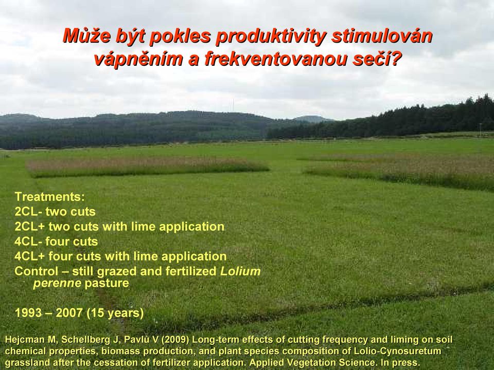 and fertilized Lolium perenne pasture 1993 2007 (15 years) Hejcman M, Schellberg J, Pavlů V (2009) Long-term effects of cutting frequency