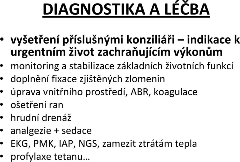 fixace zjištěných zlomenin úprava vnitřního prostředí, ABR, koagulace ošetření ran