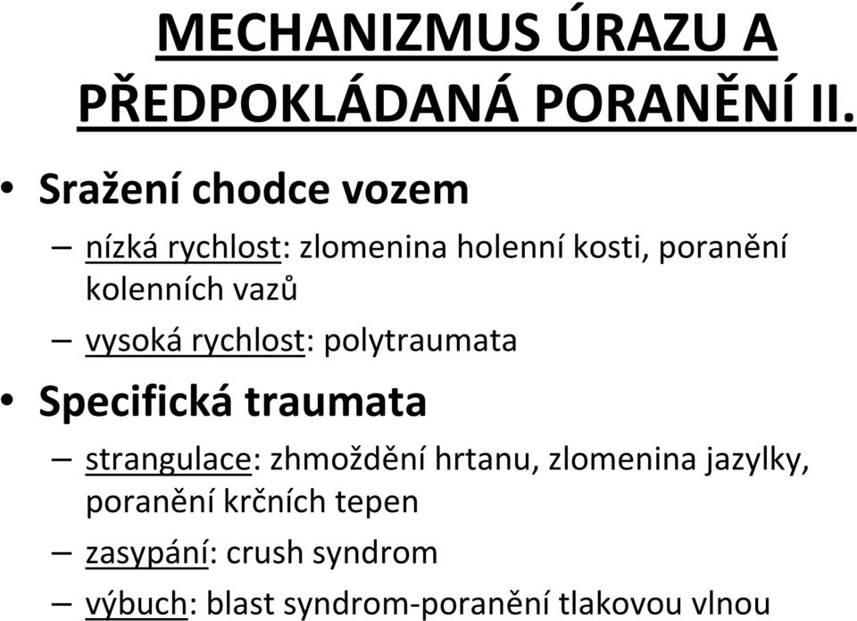 vazů vysoká rychlost: polytraumata Specifická traumata strangulace: