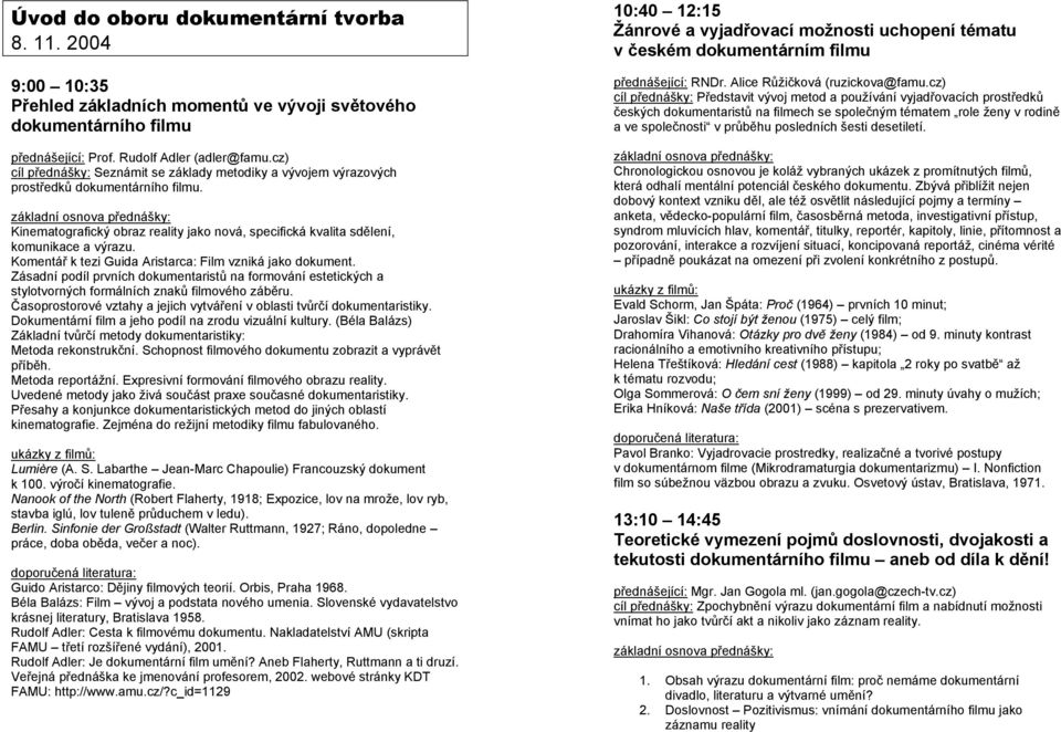 Komentář k tezi Guida Aristarca: Film vzniká jako dokument. Zásadní podíl prvních dokumentaristů na formování estetických a stylotvorných formálních znaků filmového záběru.