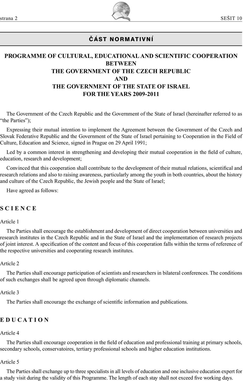 between the Government of the Czech and Slovak Federative Republic and the Government of the State of Israel pertaining to Cooperation in the Field of Culture, Education and Science, signed in Prague