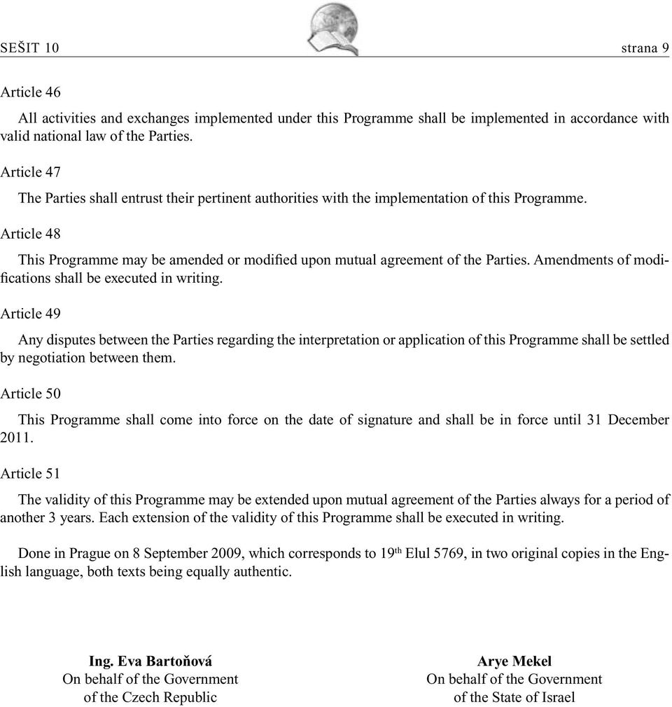 Amendments of modifications shall be executed in writing.