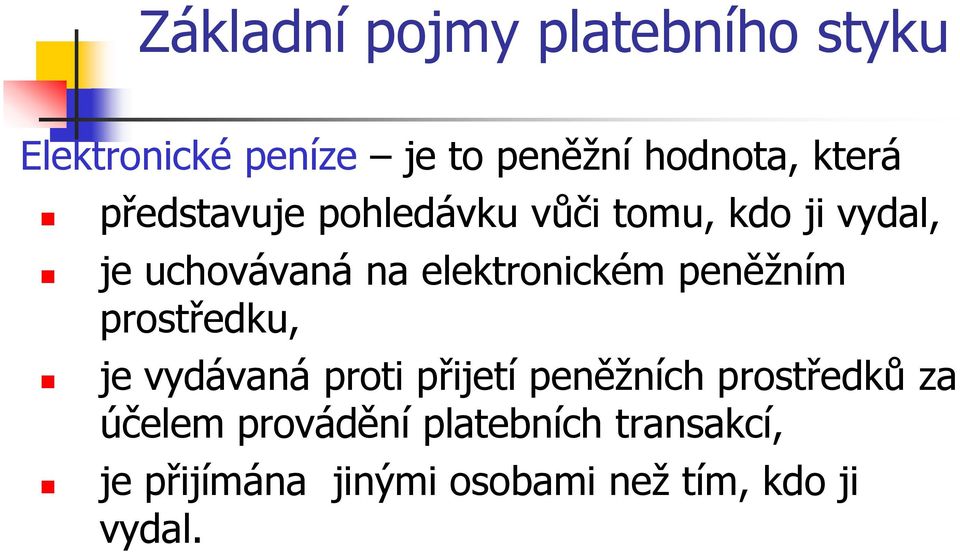 elektronickém peněžním prostředku, je vydávaná proti přijetí peněžních