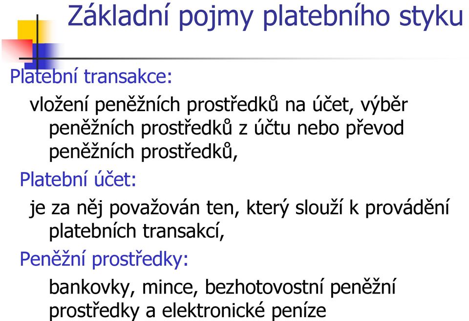 účet: je za něj považován ten, který slouží k provádění platebních transakcí,