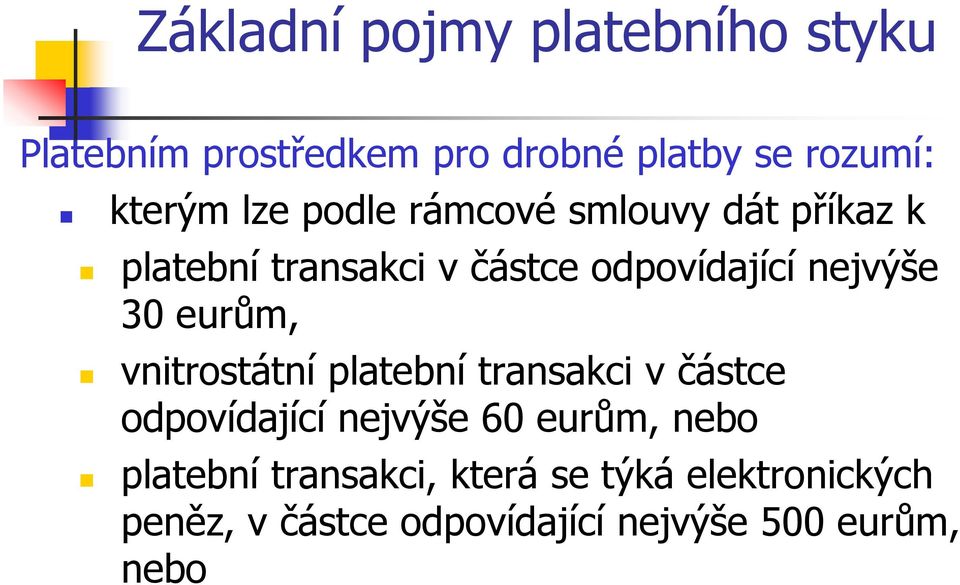 eurům, vnitrostátní platební transakci v částce odpovídající nejvýše 60 eurům, nebo