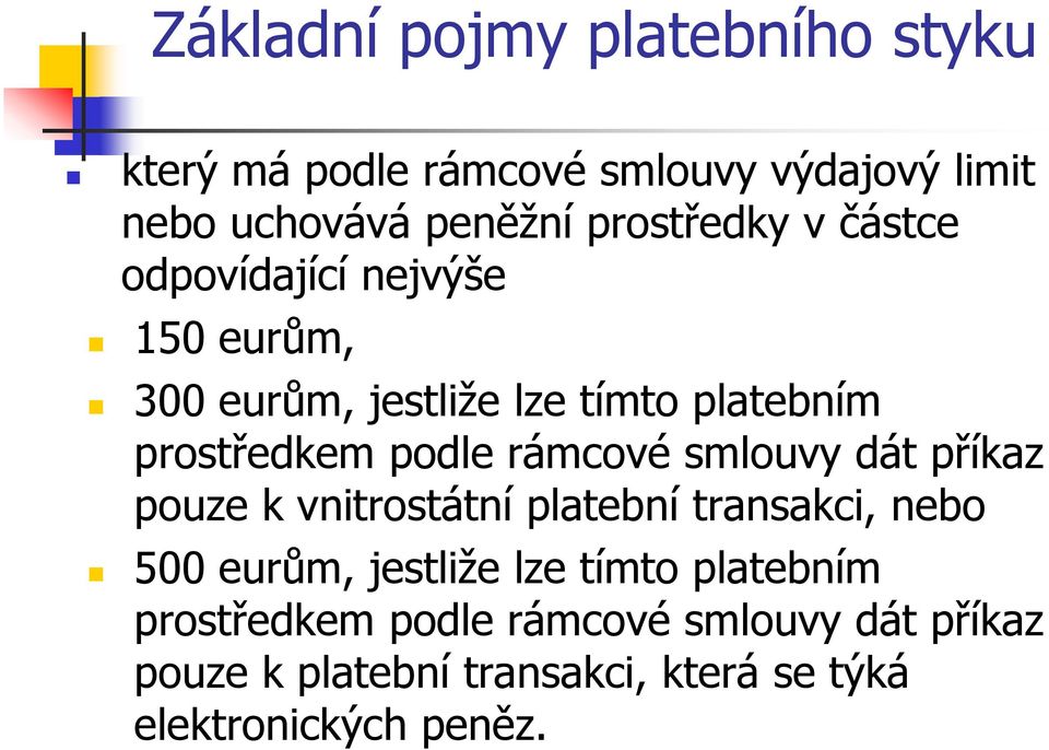 podle rámcové smlouvy dát příkaz pouze k vnitrostátní platební transakci, nebo 500 eurům, jestliže lze