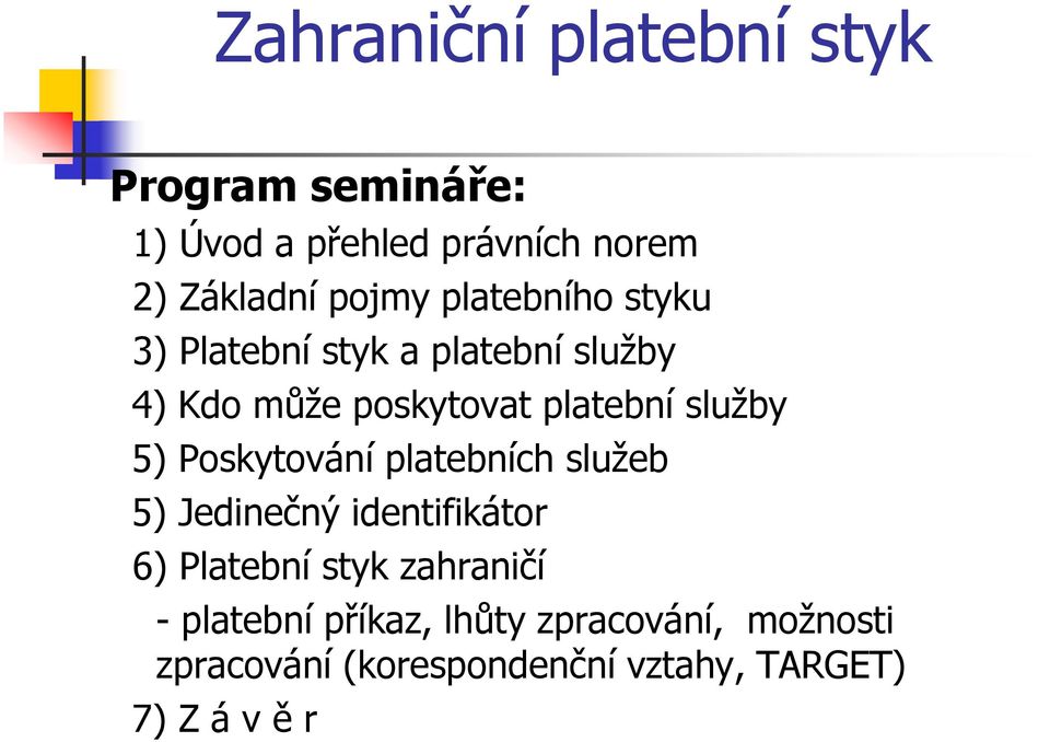 Poskytování platebních služeb 5) Jedinečný identifikátor 6) Platební styk zahraničí -