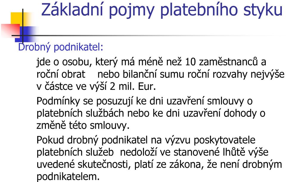 Podmínky se posuzují ke dni uzavření smlouvy o platebních službách nebo ke dni uzavření dohody o změně této smlouvy.