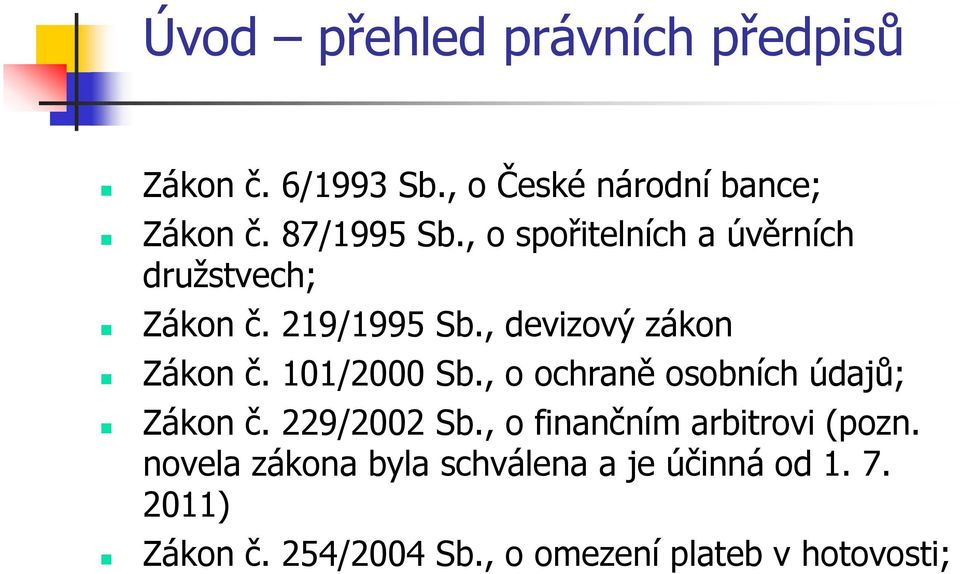 101/2000 Sb., o ochraně osobních údajů; Zákon č. 229/2002 Sb., o finančním arbitrovi (pozn.