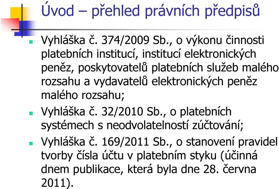 malého rozsahu a vydavatelů elektronických peněz malého rozsahu; Vyhláška č. 32/2010 Sb.