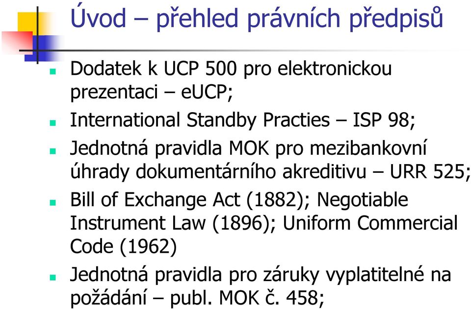 dokumentárního akreditivu URR 525; Bill of Exchange Act (1882); Negotiable Instrument Law