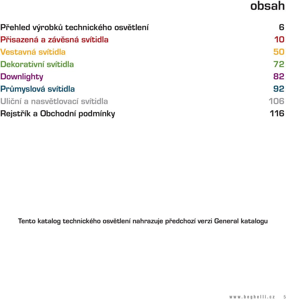 92 Uliční a nasvětlovací svítidla 106 Rejstřík a Obchodní podmínky 116 Tento