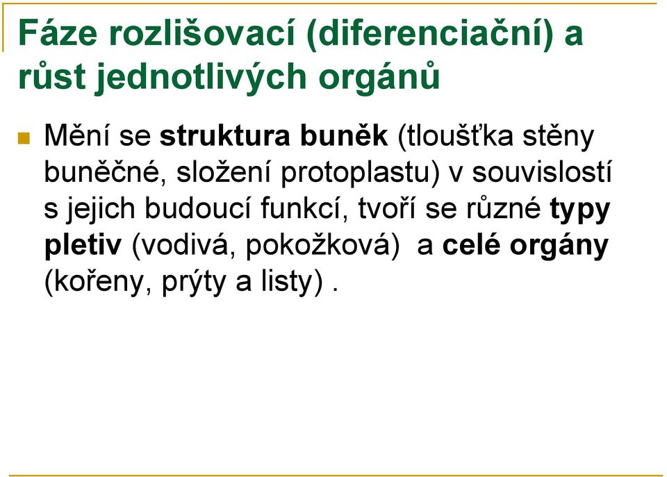 protoplastu) v souvislostí s jejich budoucí funkcí, tvoří se