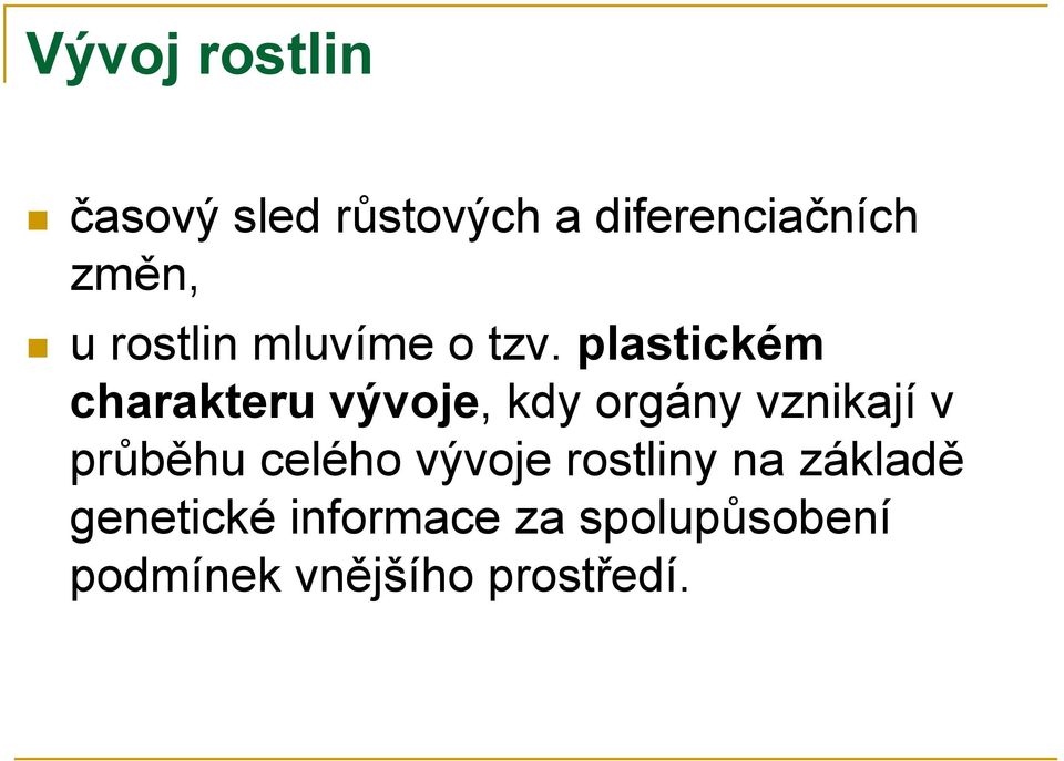 plastickém charakteru vývoje, kdy orgány vznikají v průběhu