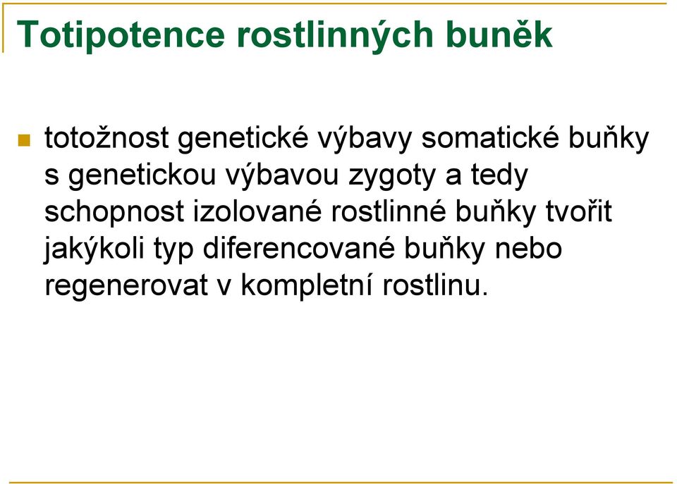 tedy schopnost izolované rostlinné buňky tvořit