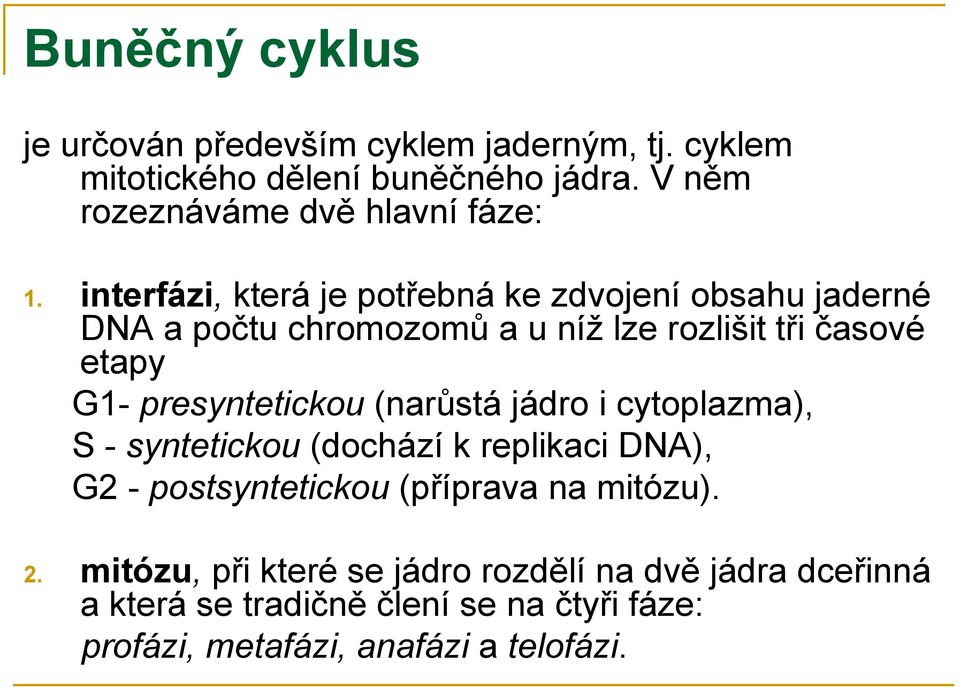 interfázi, která je potřebná ke zdvojení obsahu jaderné DNA a počtu chromozomů a u níž lze rozlišit tři časové etapy G1-
