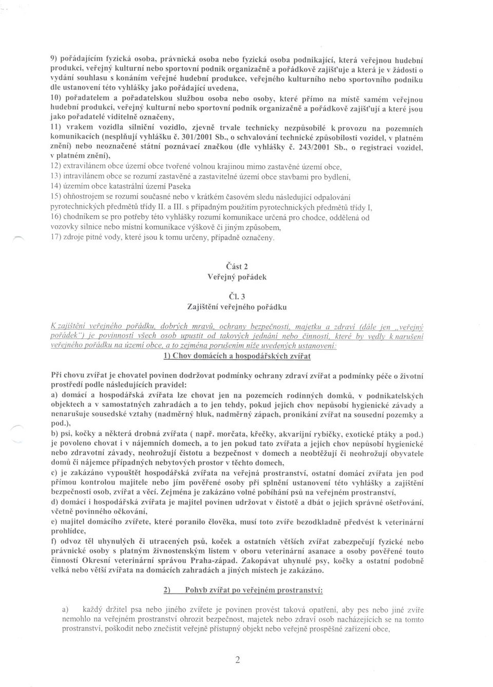 službou osoba nebo osoby, které prímo na míste samém verejnou hudební produkci, verejný kulturní nebo sportovní podnik organizacne a porádkove zajišt'ují a které jsou jako poradatelé viditelne