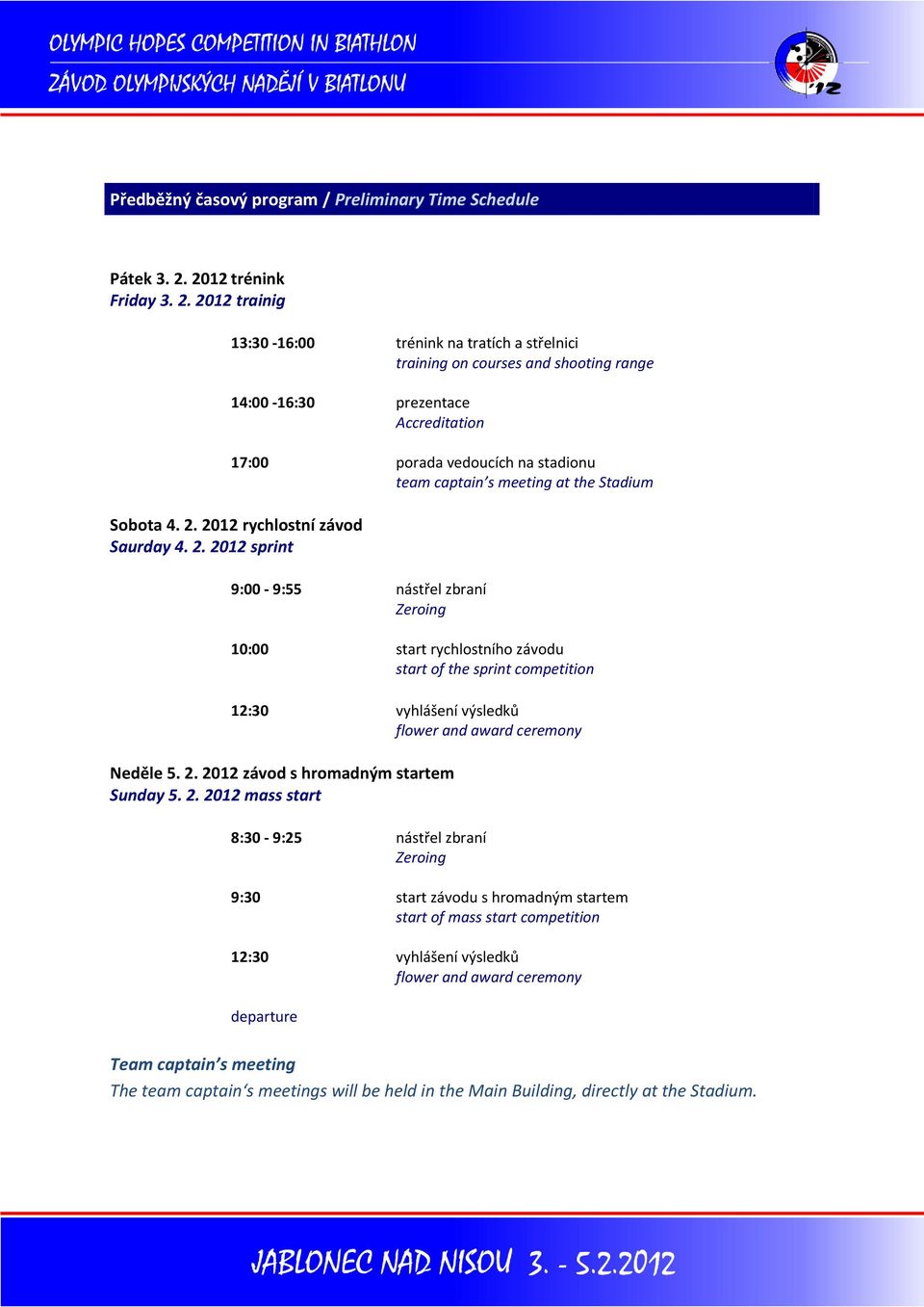 2012 trainig 13:30-16:00 trénink na tratích a střelnici training on courses and shooting range 14:00-16:30 prezentace Accreditation 17:00 porada vedoucích na stadionu team captain s meeting at the