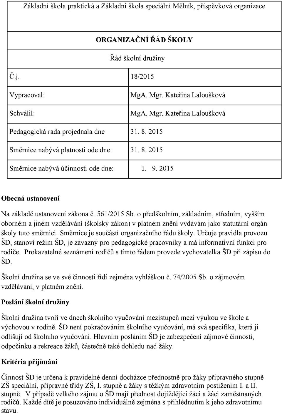 2015 Obecná ustanovení Na základě ustanovení zákona č. 561/2015 Sb.