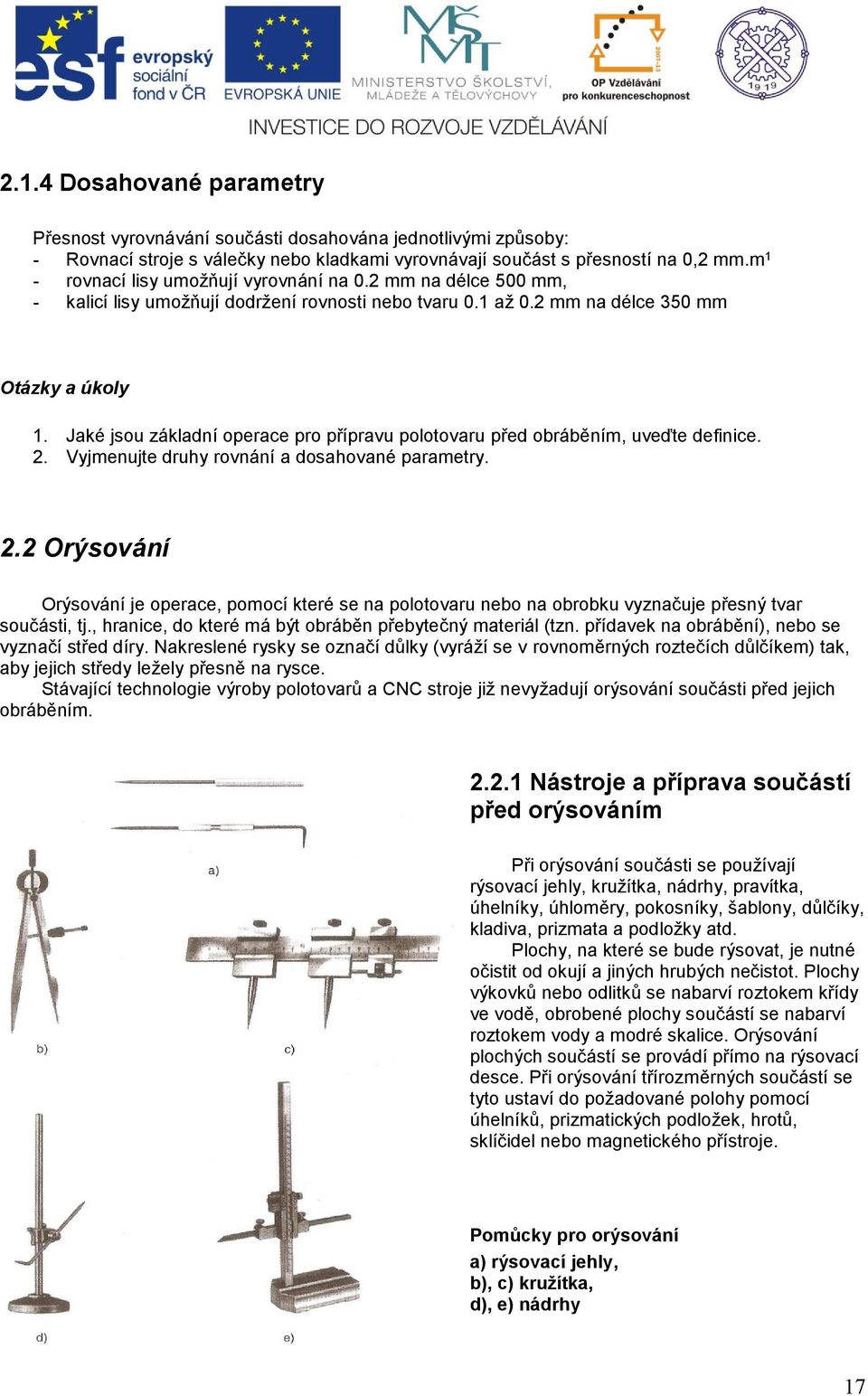 Jaké jsou základní operace pro přípravu polotovaru před obráběním, uveďte definice. 2.