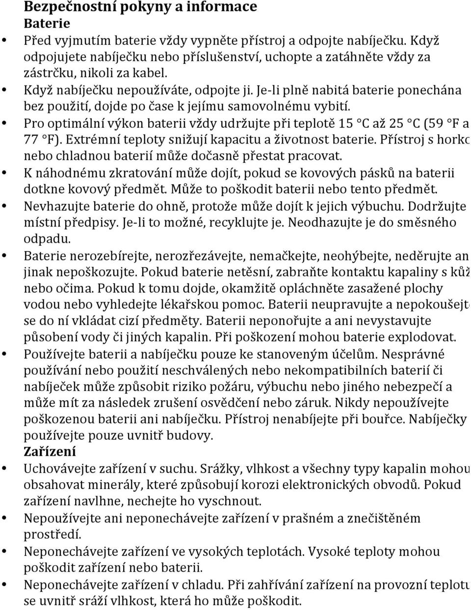 Je- li plně nabitá baterie ponechána bez použití, dojde po čase k jejímu samovolnému vybití. Pro optimální výkon baterii vždy udržujte při teplotě 15 C až 25 C (59 F až 77 F).