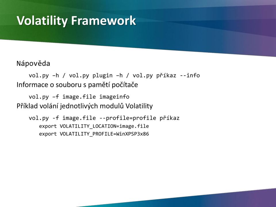 file imageinfo Příklad volání jednotlivých modulů Volatility vol.py -f image.