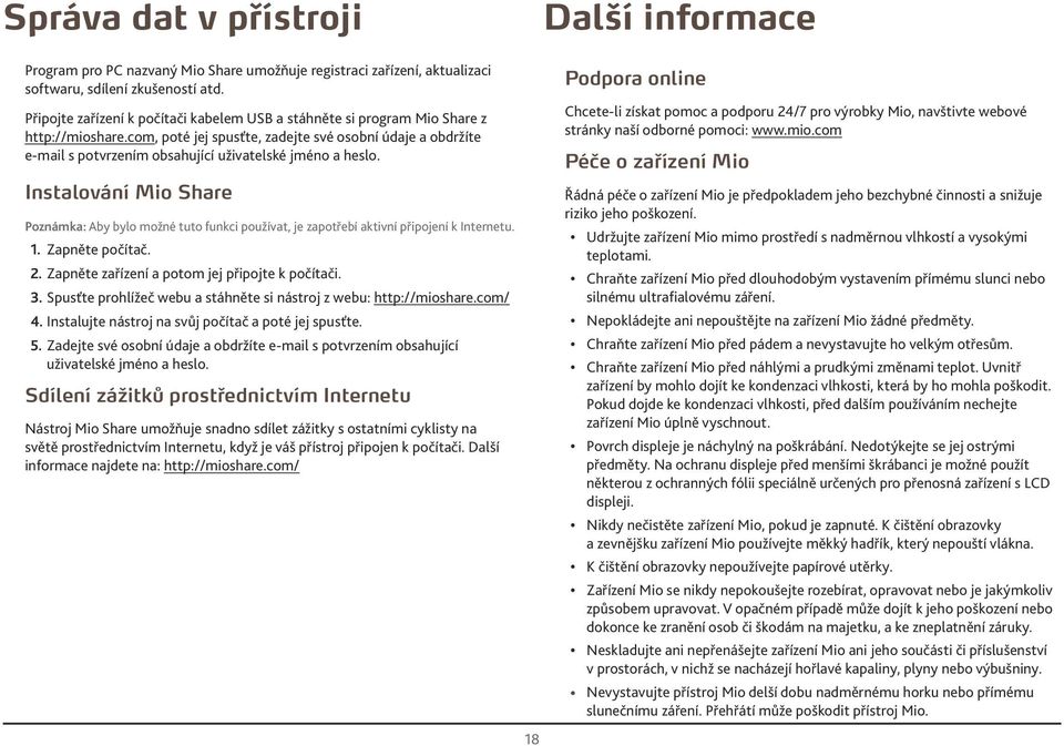 Instlování Mio Shre Poznámk: Aby bylo možné tuto funkci používt, je zpotřebí ktivní připojení k Internetu.. Zpněte počítč.. Zpněte zřízení potom jej připojte k počítči.
