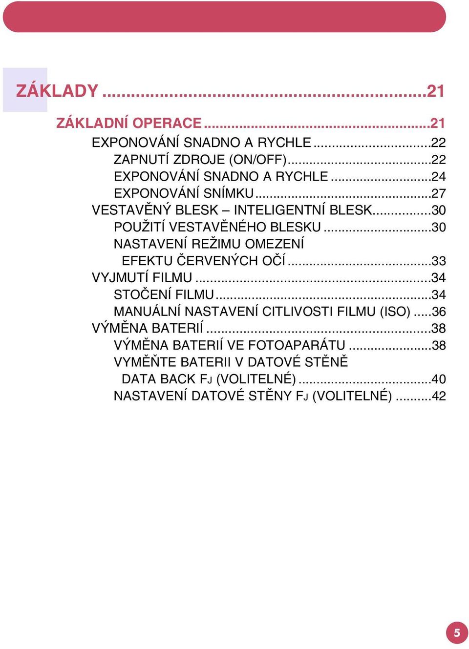 ..30 NASTAVENÍ RE IMU OMEZENÍ EFEKTU ÈERVEN CH OÈÍ...33 VYJMUTÍ FILMU...34 STOÈENÍ FILMU.