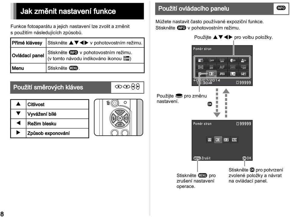 Stiskněte G v pohotovostním režimu. Použijte ABCD pro volbu položky. Poměr stran G Použití směrových kláves A Citlivost WXYZ Použijte V pro změnu nastavení.