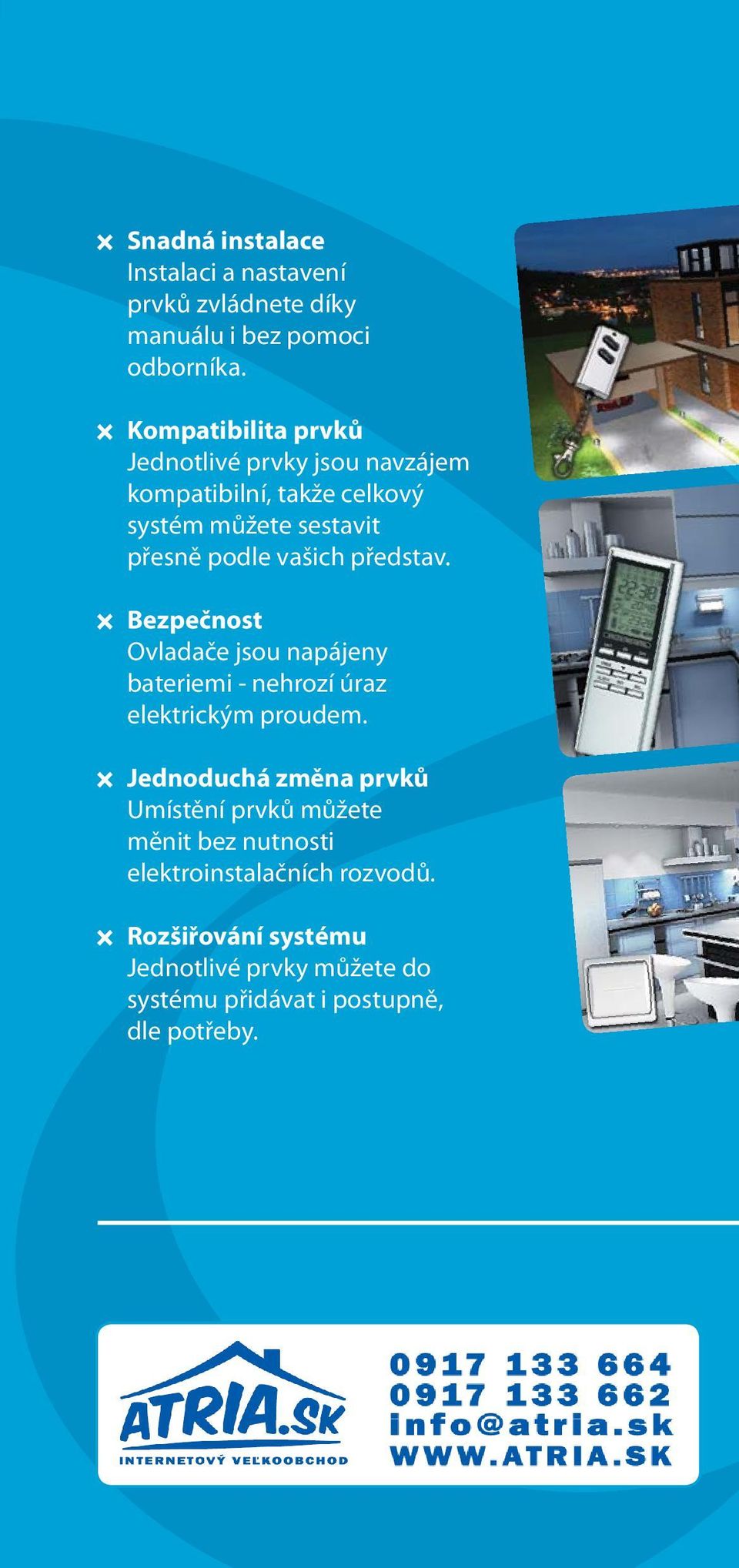 představ. Bezpečnost Ovladače jsou napájeny bateriemi - nehrozí úraz elektrickým proudem.