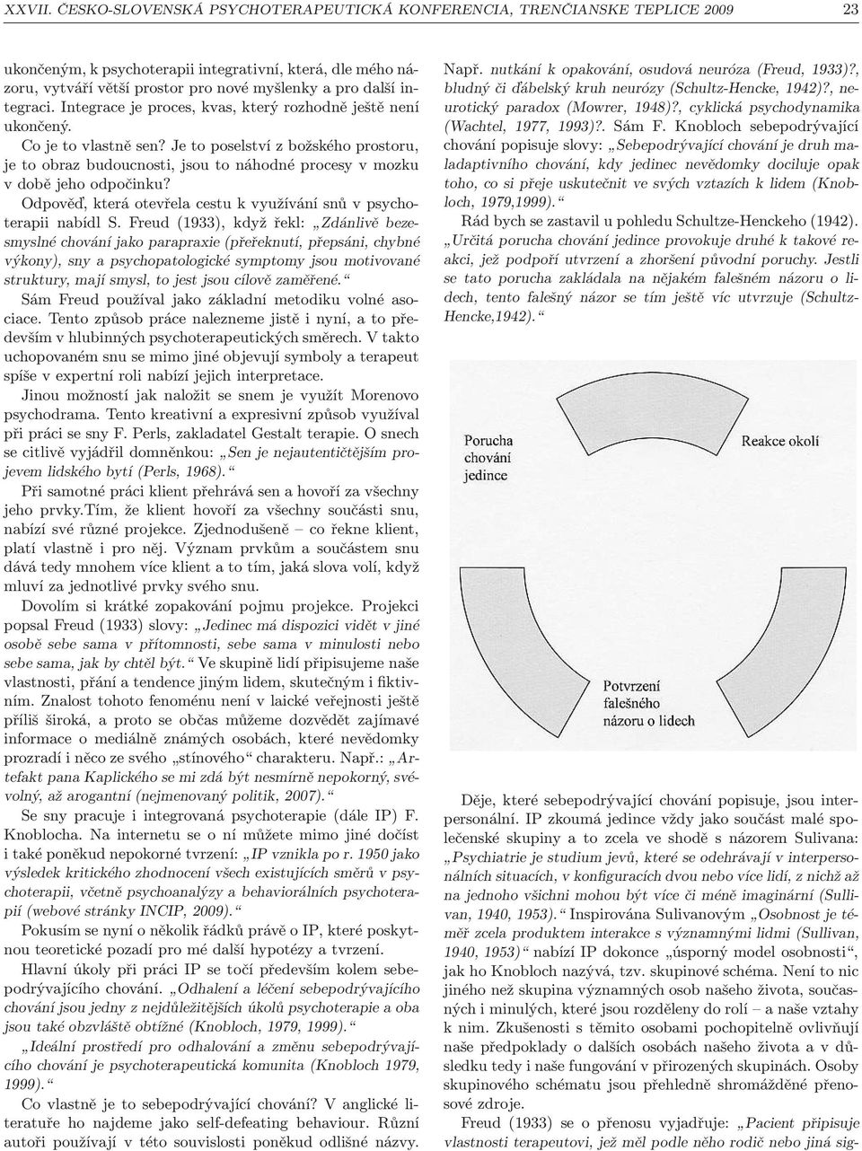 integraci. Integrace je proces, kvas, který rozhodně ještě není ukončený. Cojetovlastněsen?