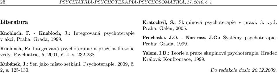 232-238. Kubánek, J.: Sen jako místo setkání. Psychoterapie, 2009, č. 2, s. 125-130. Kratochvíl, S.: Skupinová psychoterapie v praxi. 3. vyd.