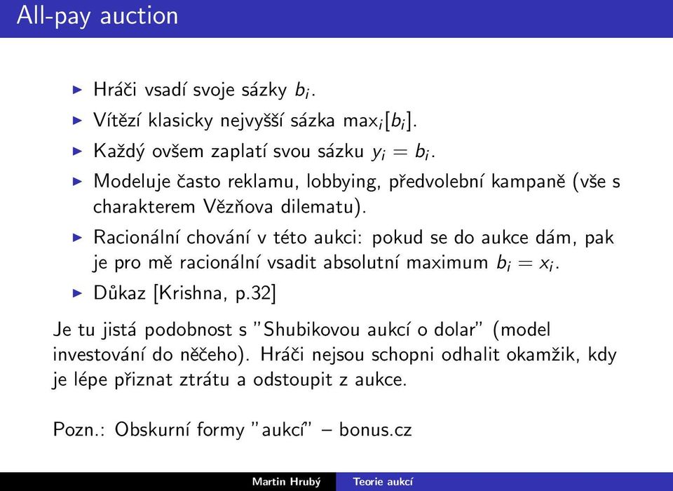 Racionální chování v této aukci: pokud se do aukce dám, pak je pro mě racionální vsadit absolutní maximum b i = x i. Důkaz [Krishna, p.