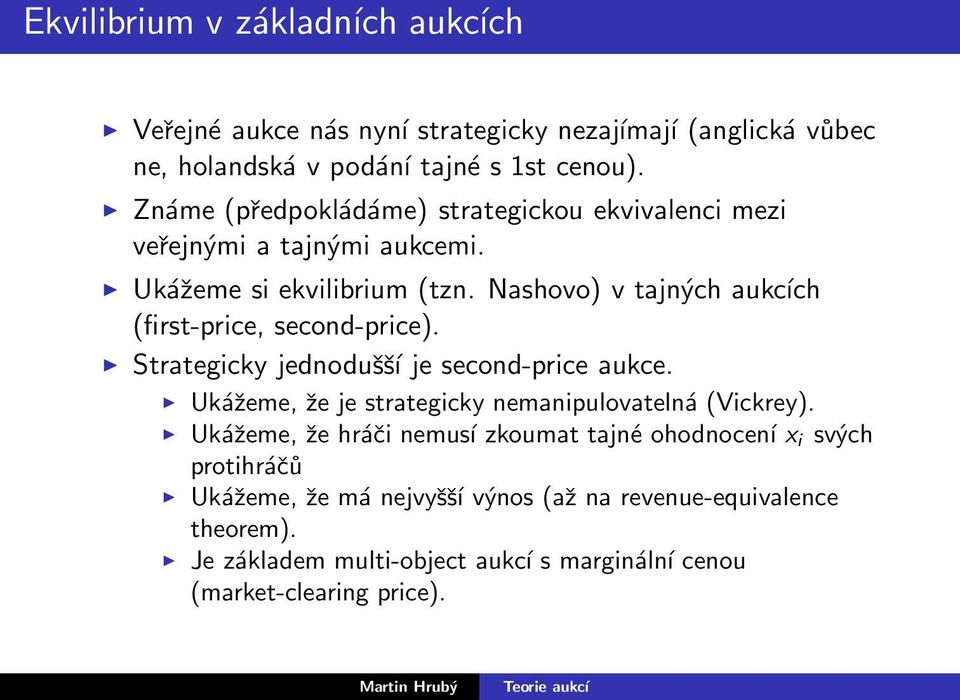 Nashovo) v tajných aukcích (first-price, second-price). Strategicky jednodušší je second-price aukce.