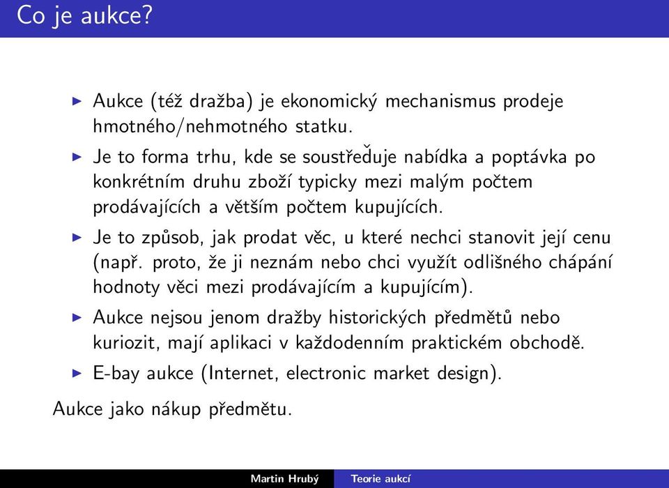 Je to způsob, jak prodat věc, u které nechci stanovit její cenu (např.
