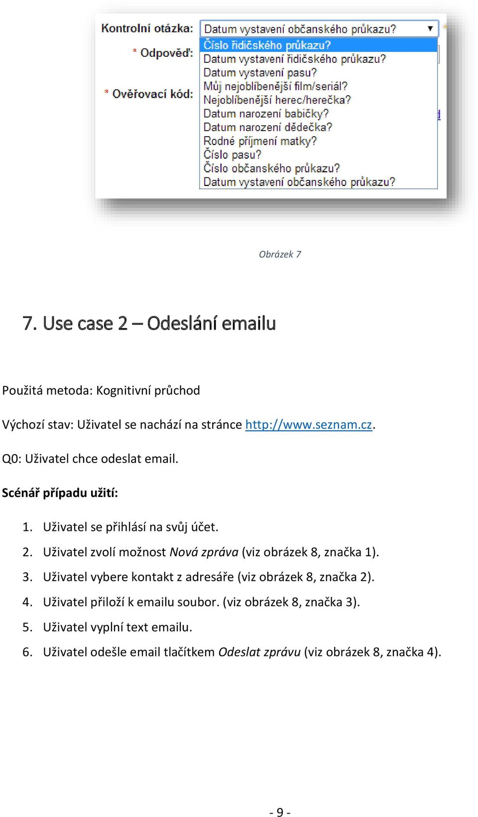 Uživatel zvolí možnost Nová zpráva (viz obrázek 8, značka 1). 3. Uživatel vybere kontakt z adresáře (viz obrázek 8, značka 2). 4.