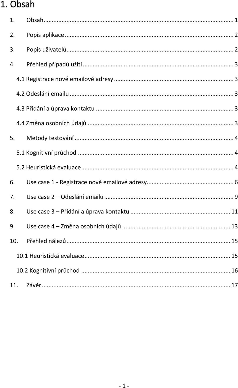 .. 4 6. Use case 1 - Registrace nové emailové adresy... 6 7. Use case 2 Odeslání emailu... 9 8. Use case 3 Přidání a úprava kontaktu... 11 9.