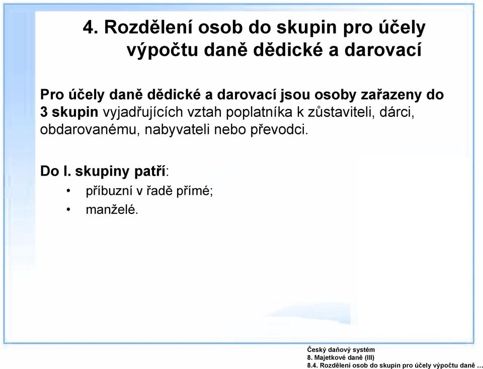 dědické a darovací jsou osoby zařazeny do 3 skupin vyjadřujících vztah poplatníka k