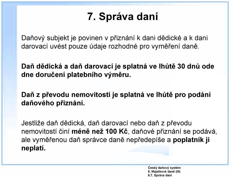 daně. Daň dědická a daň darovací je splatná ve lhůtě 30 dnů ode dne doručení platebního výměru.