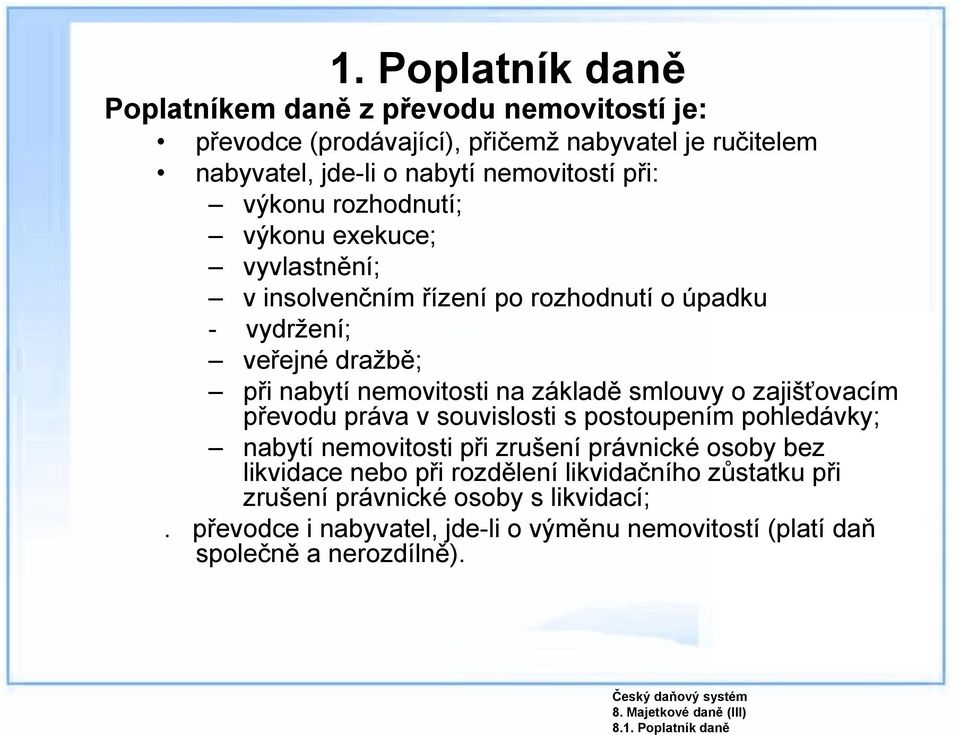 zajišťovacím převodu práva v souvislosti s postoupením pohledávky; nabytí nemovitosti při zrušení právnické osoby bez likvidace nebo při rozdělení likvidačního