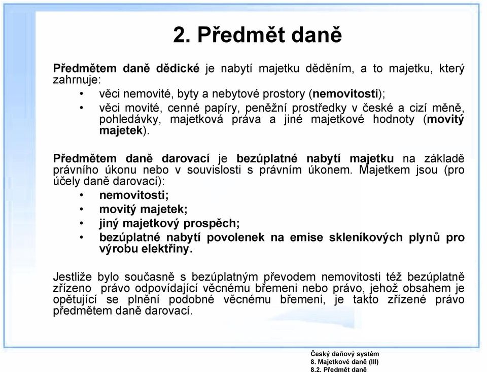 české a cizí měně, pohledávky, majetková práva a jiné majetkové hodnoty (movitý majetek).