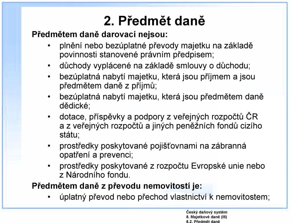 veřejných rozpočtů ČR a z veřejných rozpočtů a jiných peněžních fondů cizího státu; prostředky poskytované pojišťovnami na zábranná opatření a prevenci; prostředky poskytované z