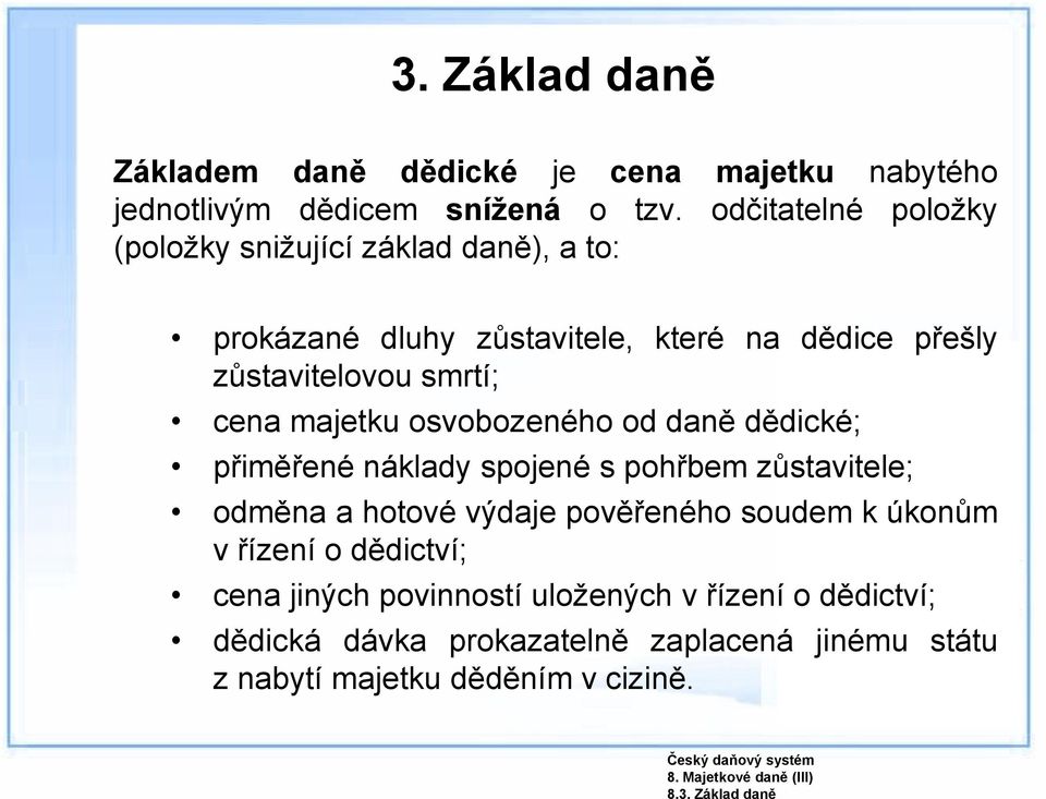 cena majetku osvobozeného od daně dědické; přiměřené náklady spojené s pohřbem zůstavitele; odměna a hotové výdaje pověřeného soudem k