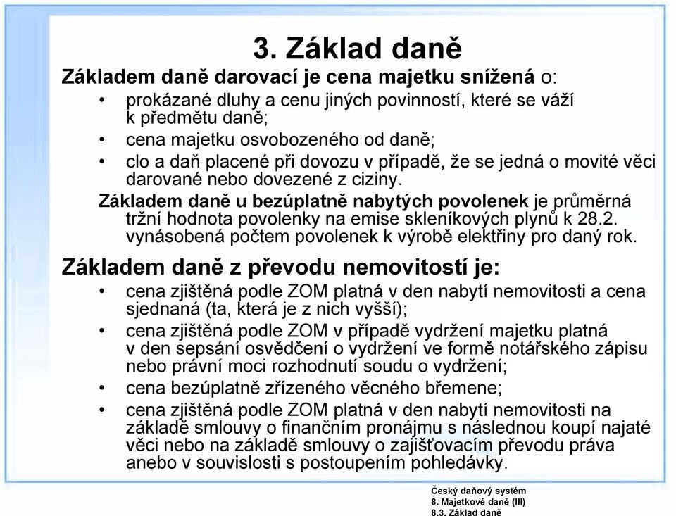 v případě, že se jedná o movité věci darované nebo dovezené z ciziny. Základem daně u bezúplatně nabytých povolenek je průměrná tržní hodnota povolenky na emise skleníkových plynů k 28