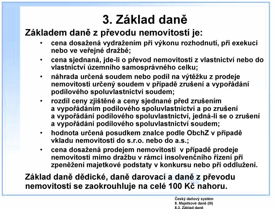 do vlastnictví územního samosprávného celku; náhrada určená soudem nebo podíl na výtěžku z prodeje nemovitosti určený soudem v případě zrušení a vypořádání podílového spoluvlastnictví soudem; rozdíl