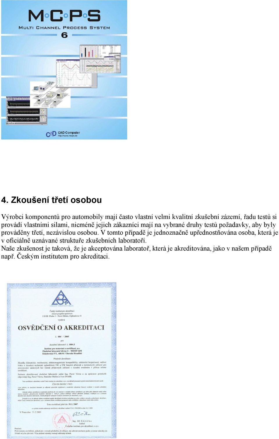 osobou. V tomto případě je jednoznačně upřednostňována osoba, která je v oficiálně uznávané struktuře zkušebních laboratoří.