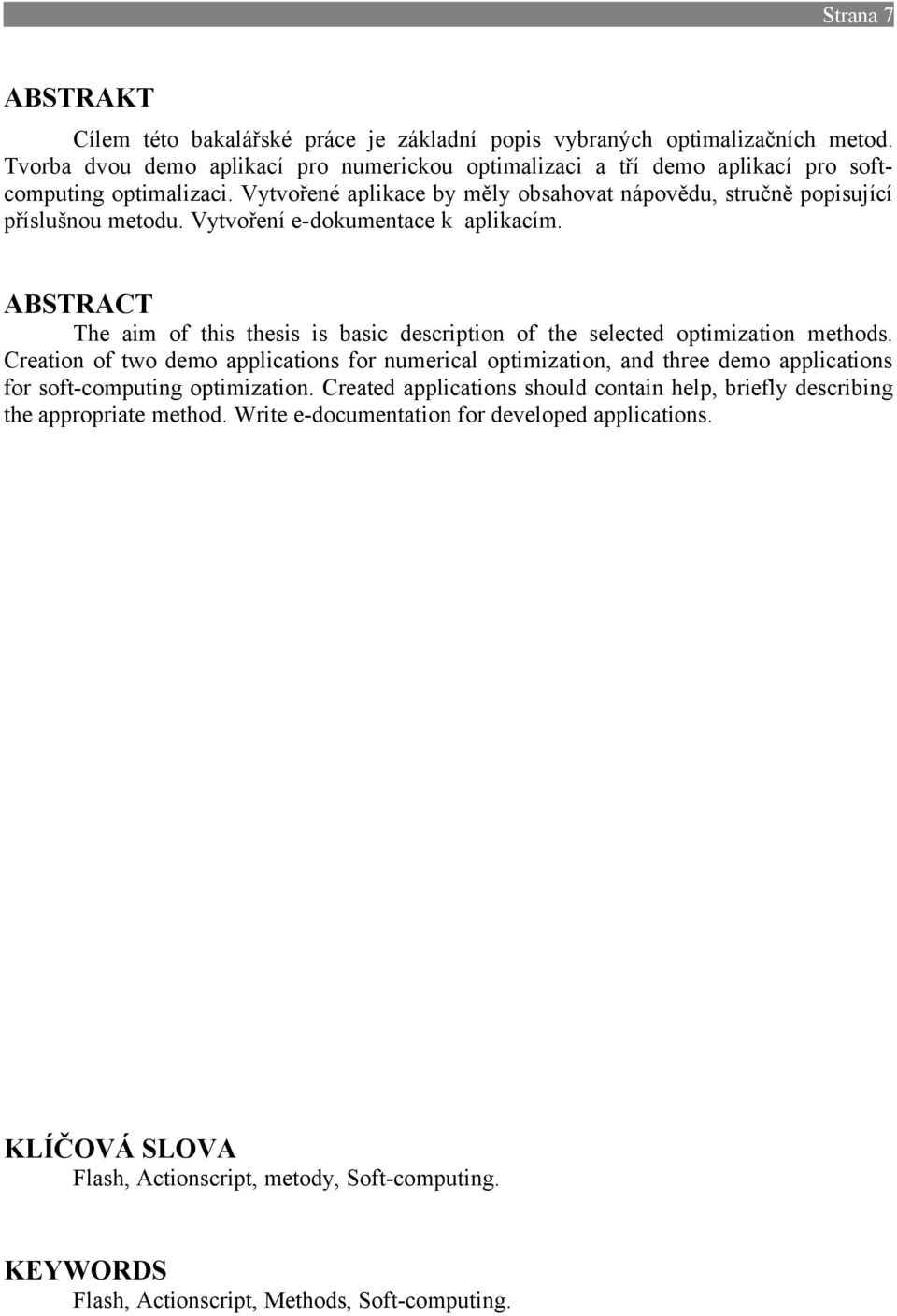Vytvoření e-dokumentace k aplikacím. ABSTRACT The aim of this thesis is basic description of the selected optimization methods.
